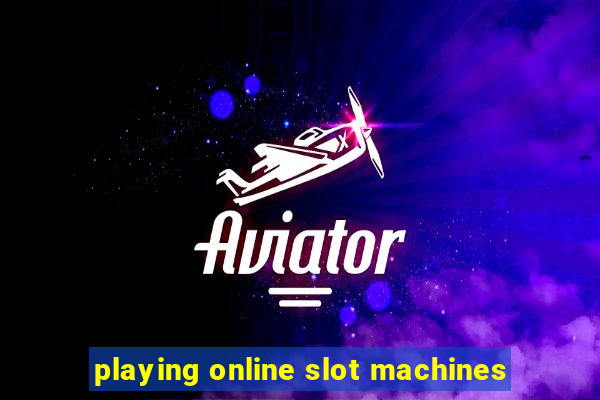 playing online slot machines