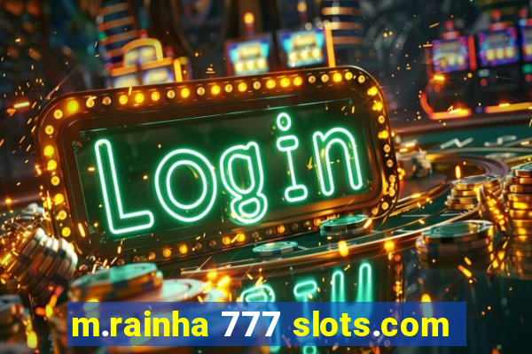 m.rainha 777 slots.com