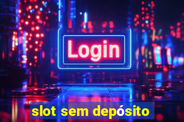 slot sem depósito