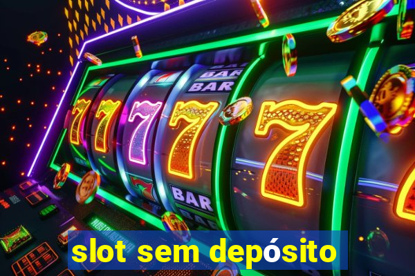 slot sem depósito