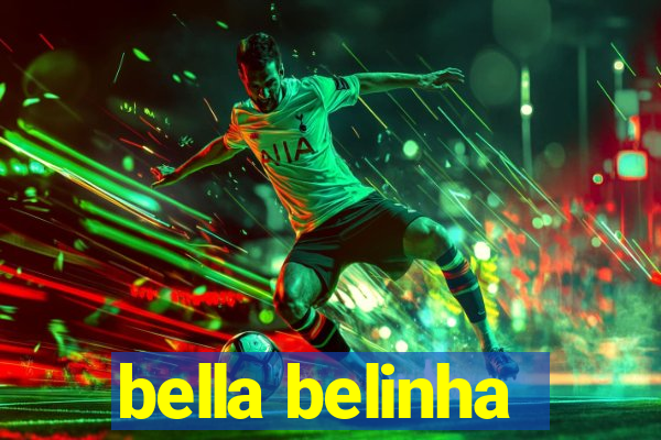 bella belinha