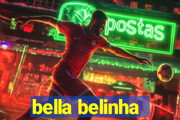 bella belinha