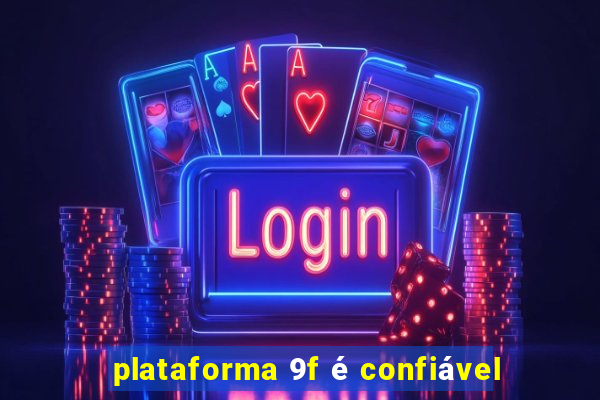 plataforma 9f é confiável