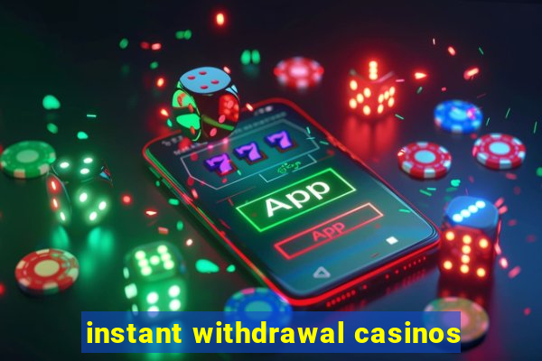 instant withdrawal casinos