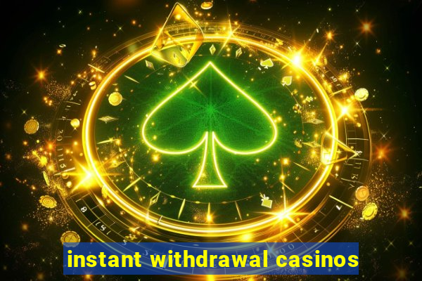 instant withdrawal casinos