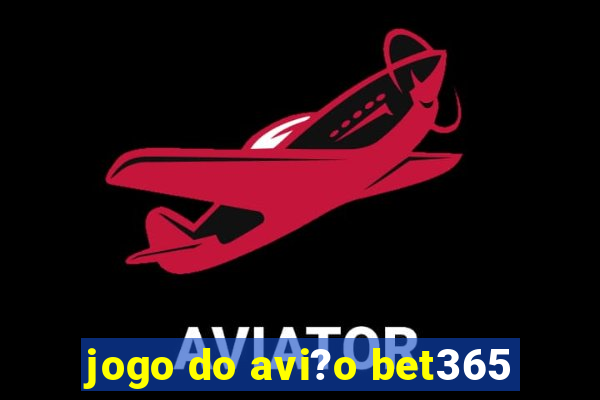 jogo do avi?o bet365