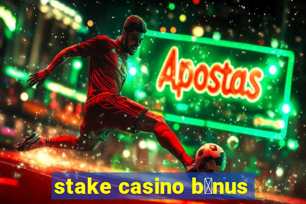 stake casino b么nus