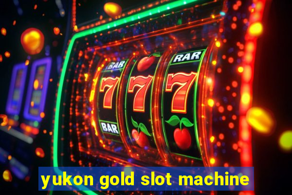 yukon gold slot machine