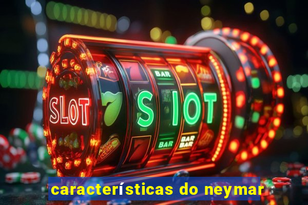 características do neymar