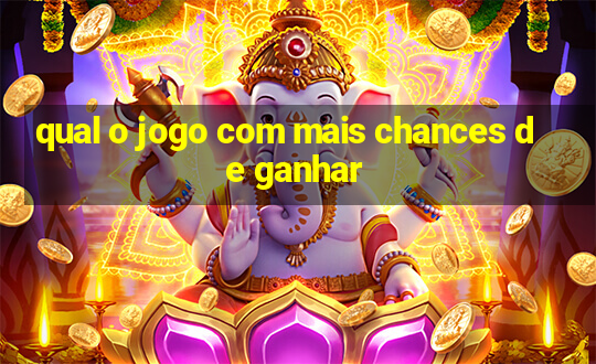 qual o jogo com mais chances de ganhar