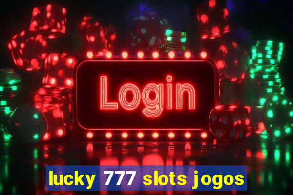 lucky 777 slots jogos