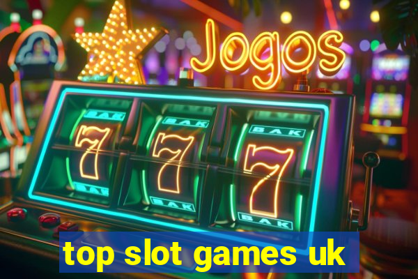 top slot games uk