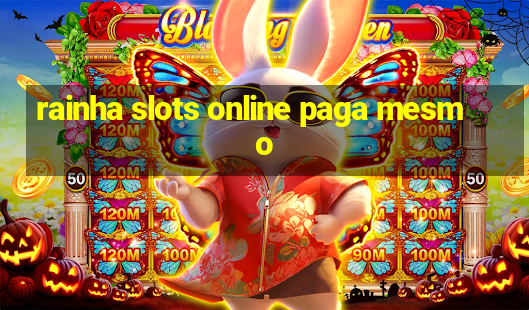 rainha slots online paga mesmo