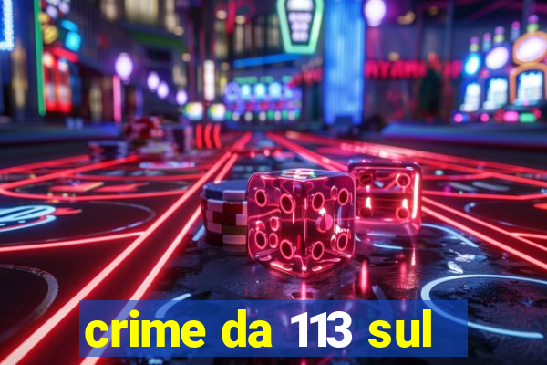 crime da 113 sul