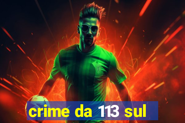 crime da 113 sul