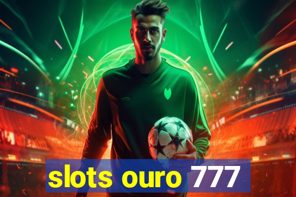 slots ouro 777