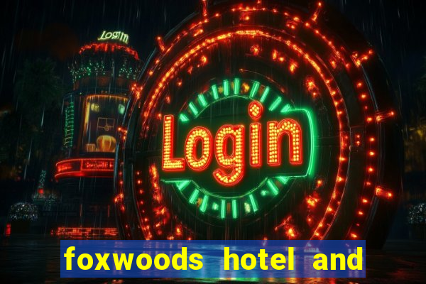 foxwoods hotel and casino connecticut