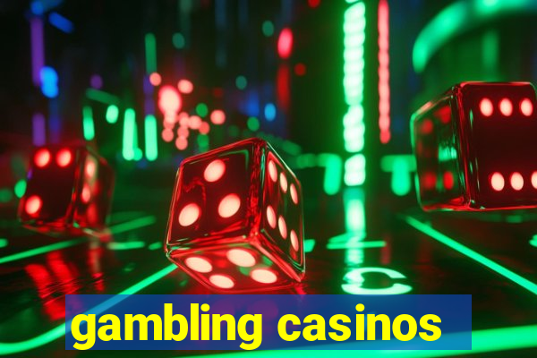 gambling casinos