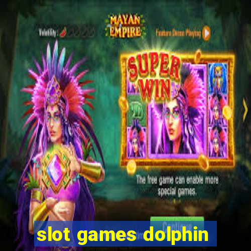 slot games dolphin