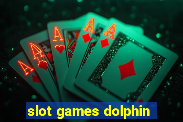 slot games dolphin