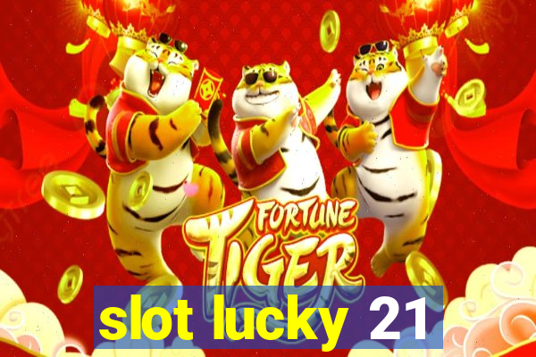 slot lucky 21