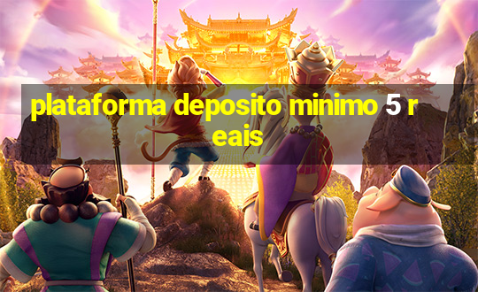 plataforma deposito minimo 5 reais