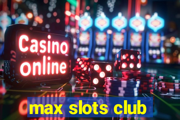 max slots club