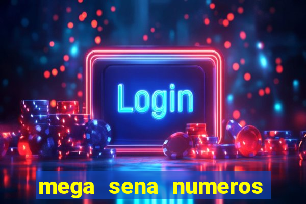 mega sena numeros que mais saem