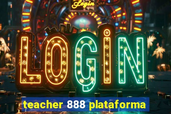 teacher 888 plataforma