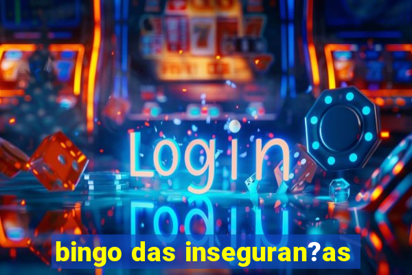 bingo das inseguran?as