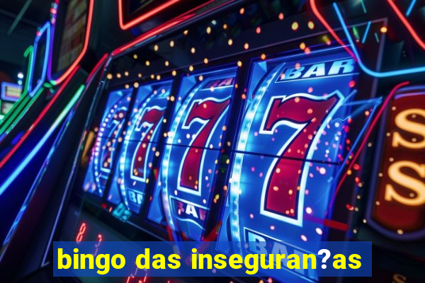 bingo das inseguran?as