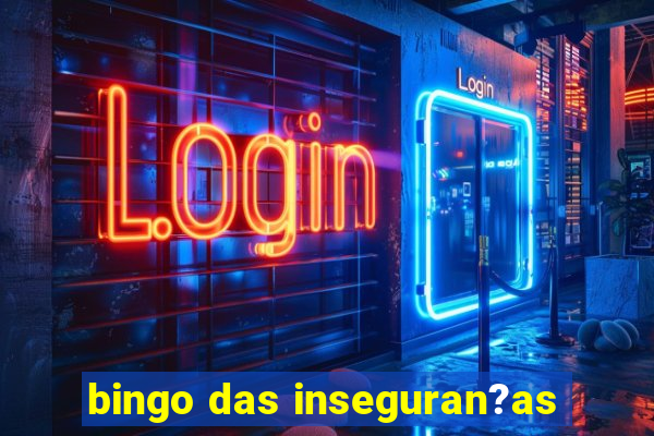 bingo das inseguran?as