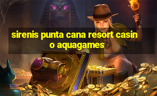 sirenis punta cana resort casino aquagames