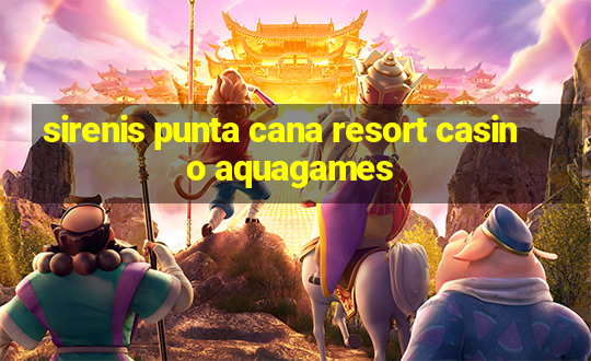 sirenis punta cana resort casino aquagames