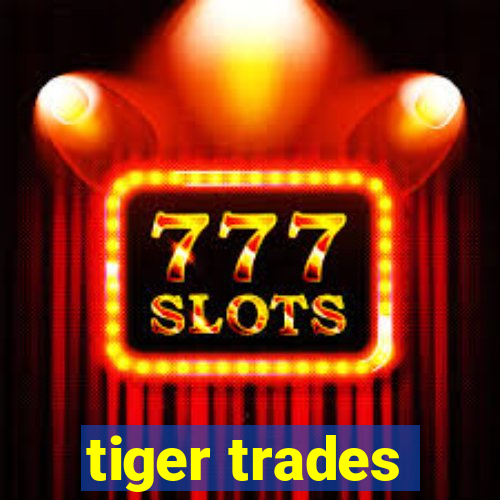 tiger trades