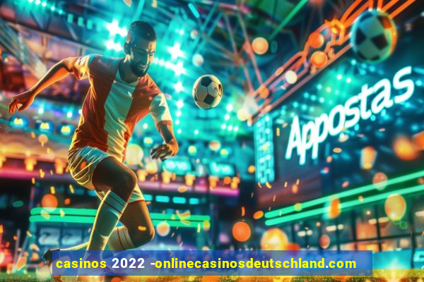 casinos 2022 -onlinecasinosdeutschland.com