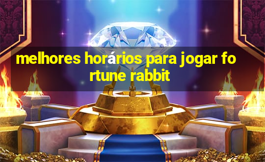 melhores horários para jogar fortune rabbit