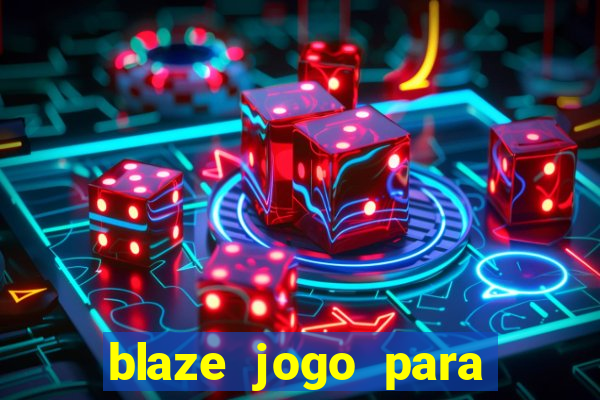 blaze jogo para ganhar dinheiro