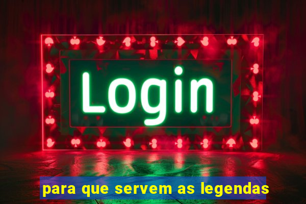 para que servem as legendas