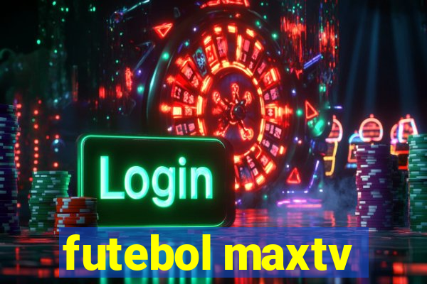 futebol maxtv