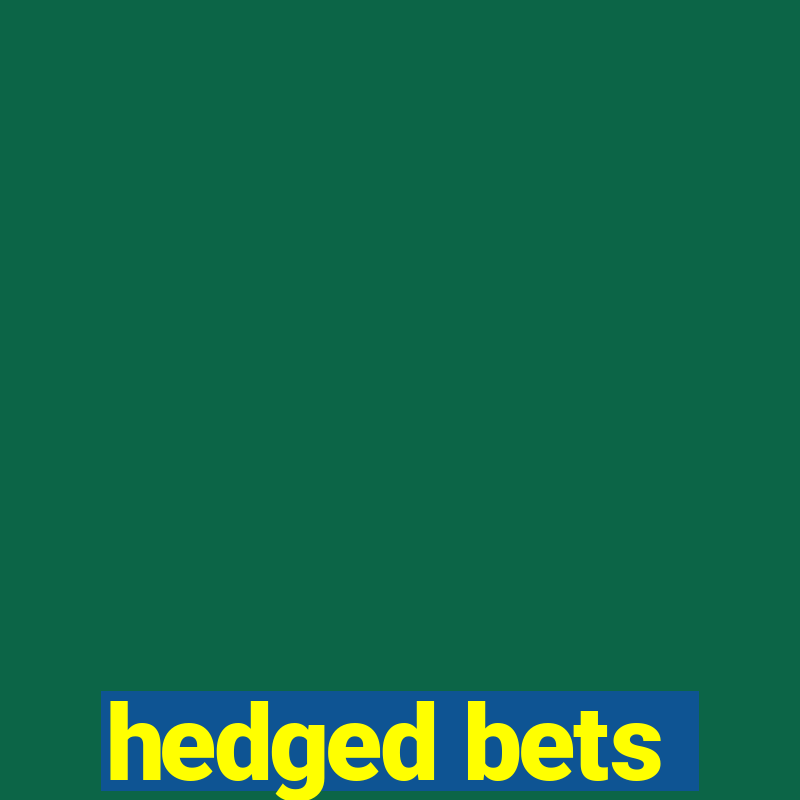 hedged bets