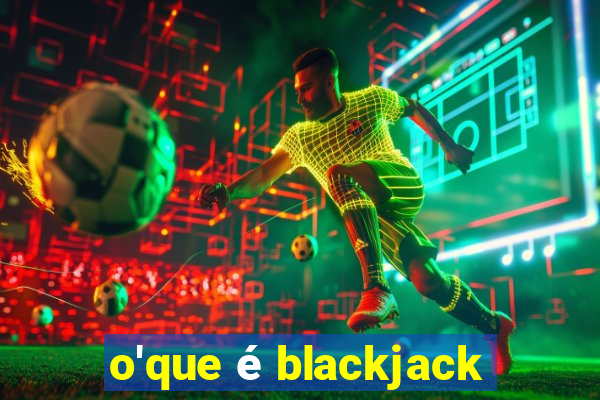 o'que é blackjack