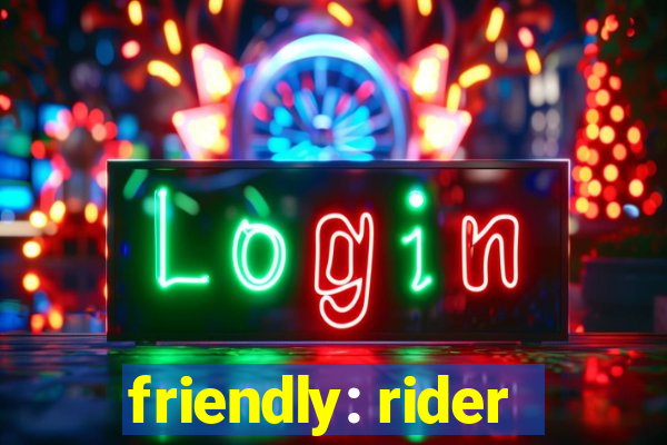 friendly: rider