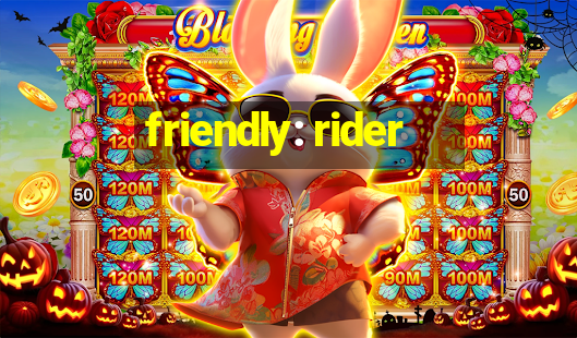 friendly: rider