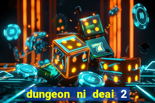 dungeon ni deai 2 temporada dublado data de lan amento