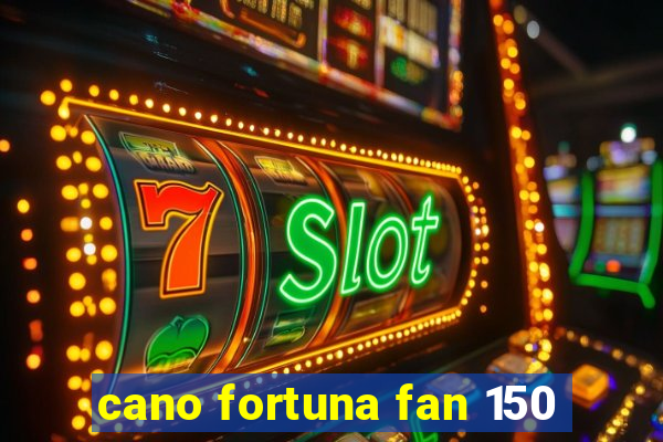 cano fortuna fan 150