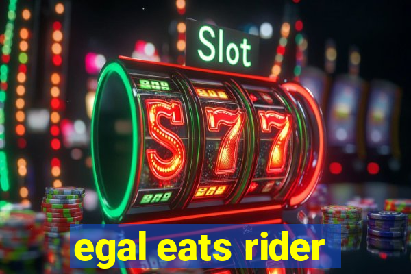 egal eats rider