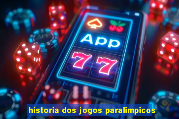 historia dos jogos paralimpicos