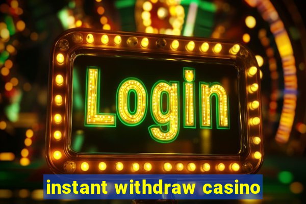 instant withdraw casino