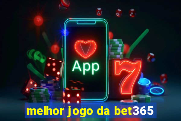 melhor jogo da bet365